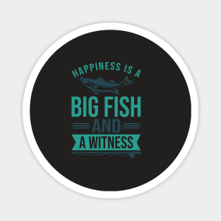 Happiness is A Big Fish & A Witness Shirt Funny Fishing Gift Magnet